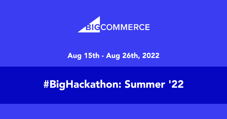 bighackathon summer '22 image from bigcommerce